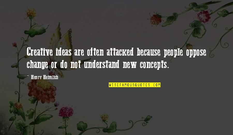 Creative Ideas Quotes By Henry Heimlich: Creative ideas are often attacked because people oppose