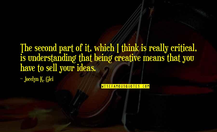 Creative Ideas Quotes By Jocelyn K. Glei: The second part of it, which I think