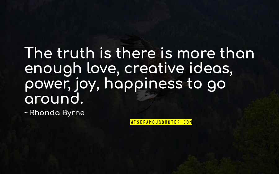 Creative Ideas Quotes By Rhonda Byrne: The truth is there is more than enough