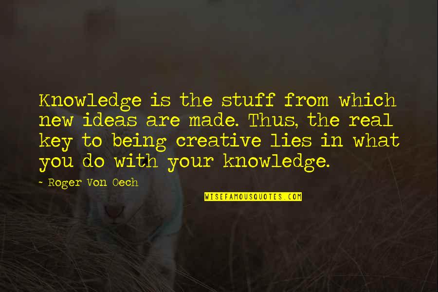Creative Ideas Quotes By Roger Von Oech: Knowledge is the stuff from which new ideas