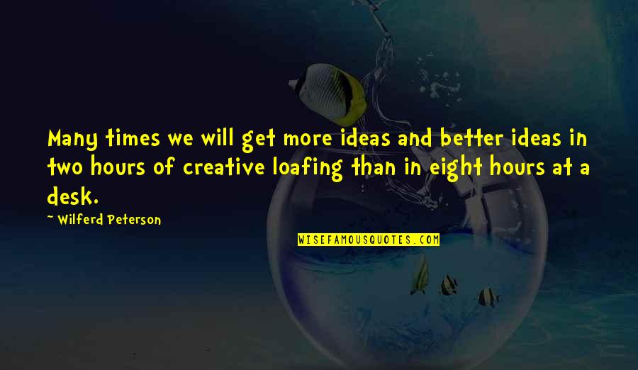 Creative Ideas Quotes By Wilferd Peterson: Many times we will get more ideas and