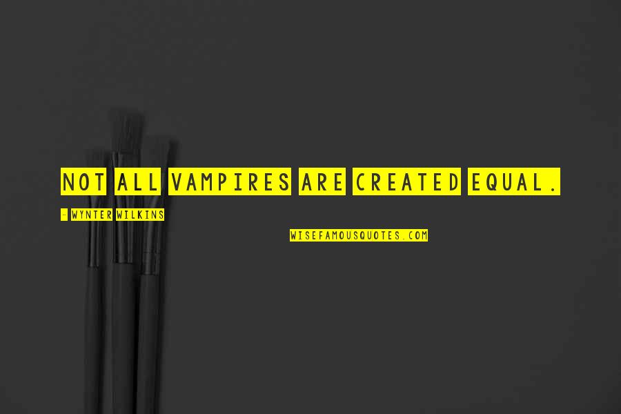 Creative Imaginations Quotes By Wynter Wilkins: Not all vampires are created equal. Creative Imaginations Quotes By Wynter Wilkins: Not all vampires are created equal.