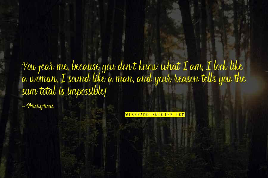 Creative Imaginative Quotes By Anonymous: You fear me, because you don't know what