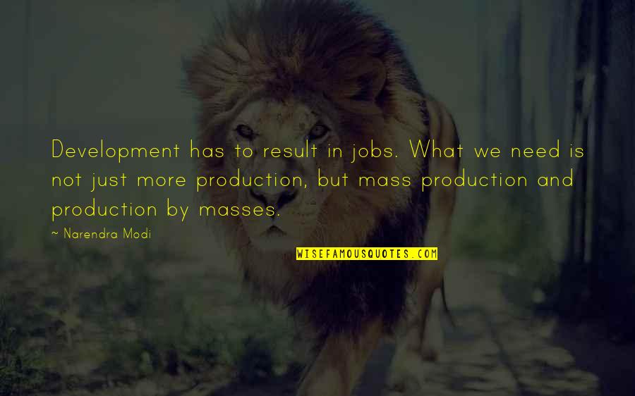 Creative Imaginative Quotes By Narendra Modi: Development has to result in jobs. What we