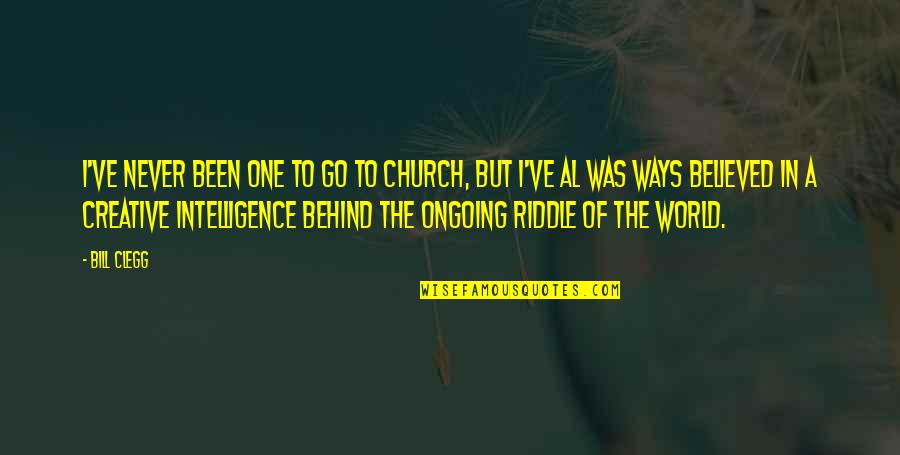 Creative Intelligence Quotes By Bill Clegg: I've never been one to go to church,
