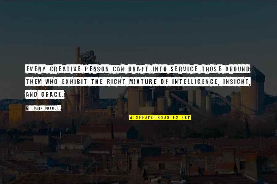Creative Intelligence Quotes By Edwin Catmull: Every creative person can draft into service those