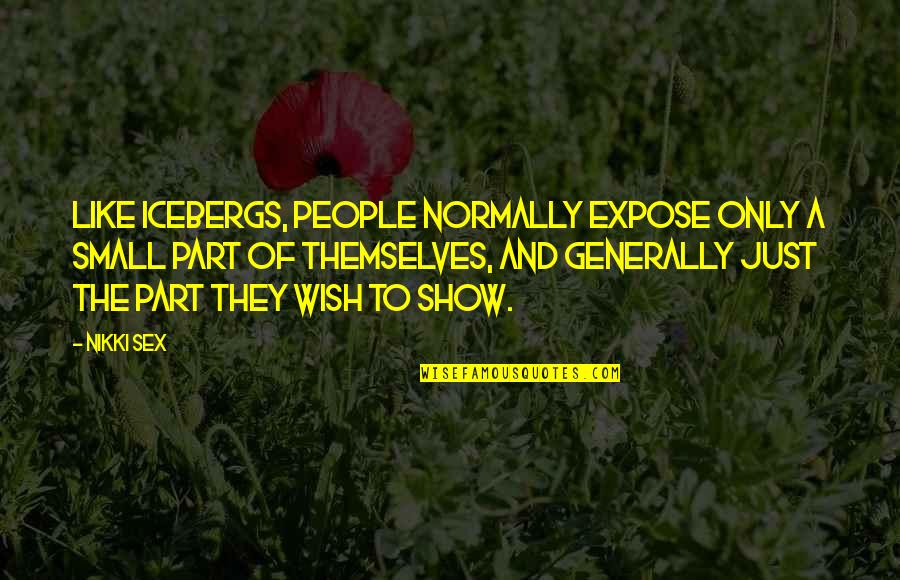 Creative Intelligence Quotes By Nikki Sex: Like icebergs, people normally expose only a small