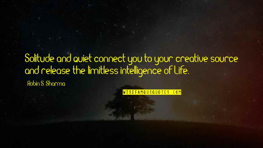 Creative Intelligence Quotes By Robin S. Sharma: Solitude and quiet connect you to your creative