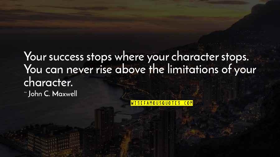 Creative Interior Design Quotes By John C. Maxwell: Your success stops where your character stops. You