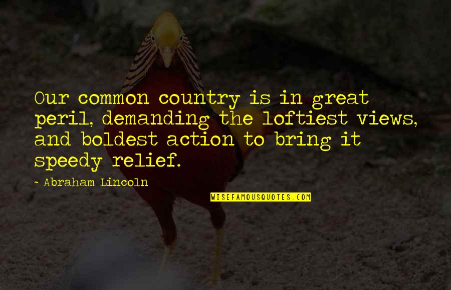 Creative Juices Quotes By Abraham Lincoln: Our common country is in great peril, demanding