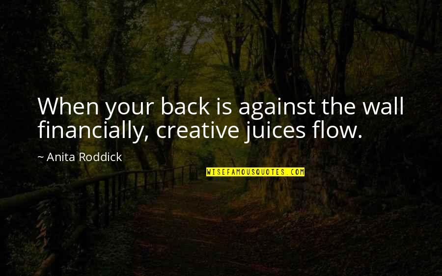 Creative Juices Quotes By Anita Roddick: When your back is against the wall financially,