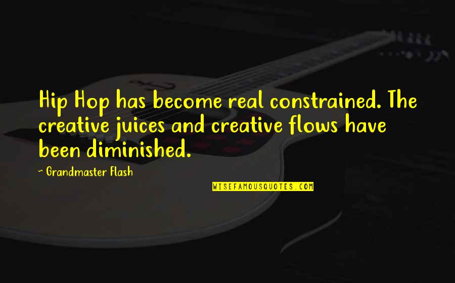 Creative Juices Quotes By Grandmaster Flash: Hip Hop has become real constrained. The creative