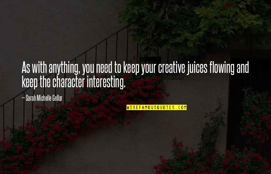 Creative Juices Quotes By Sarah Michelle Gellar: As with anything, you need to keep your