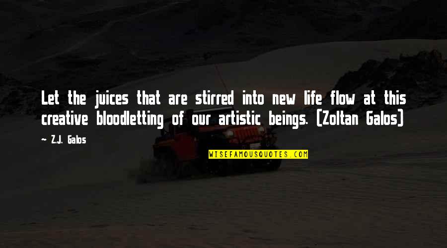 Creative Juices Quotes By Z.J. Galos: Let the juices that are stirred into new