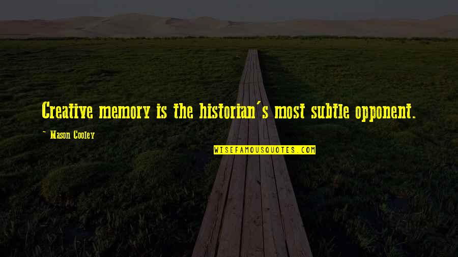Creative Memories Quotes By Mason Cooley: Creative memory is the historian's most subtle opponent. Creative Memories Quotes By Mason Cooley: Creative memory is the historian's most subtle opponent.