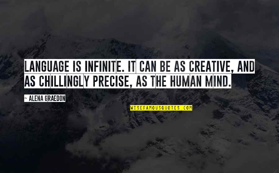 Creative Mind Quotes By Alena Graedon: Language is infinite. It can be as creative,