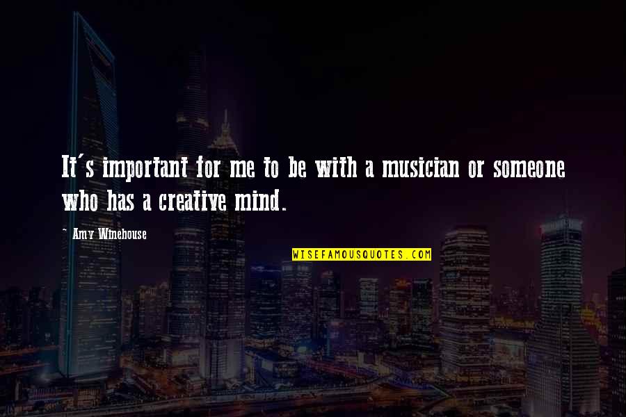 Creative Mind Quotes By Amy Winehouse: It's important for me to be with a