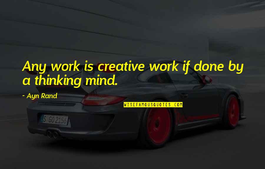 Creative Mind Quotes By Ayn Rand: Any work is creative work if done by