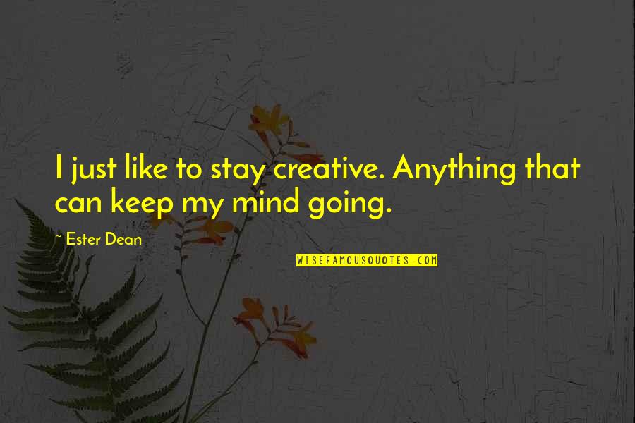 Creative Mind Quotes By Ester Dean: I just like to stay creative. Anything that