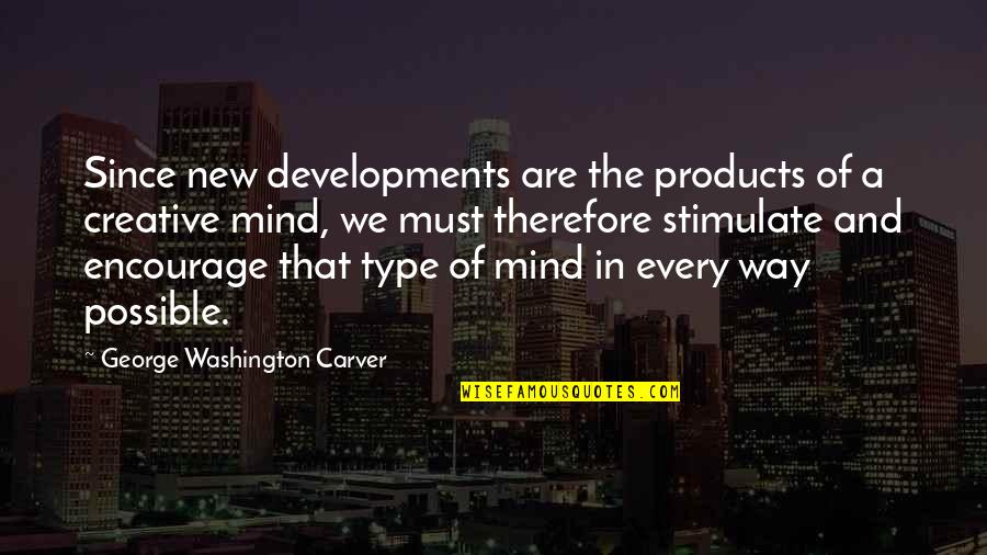 Creative Mind Quotes By George Washington Carver: Since new developments are the products of a