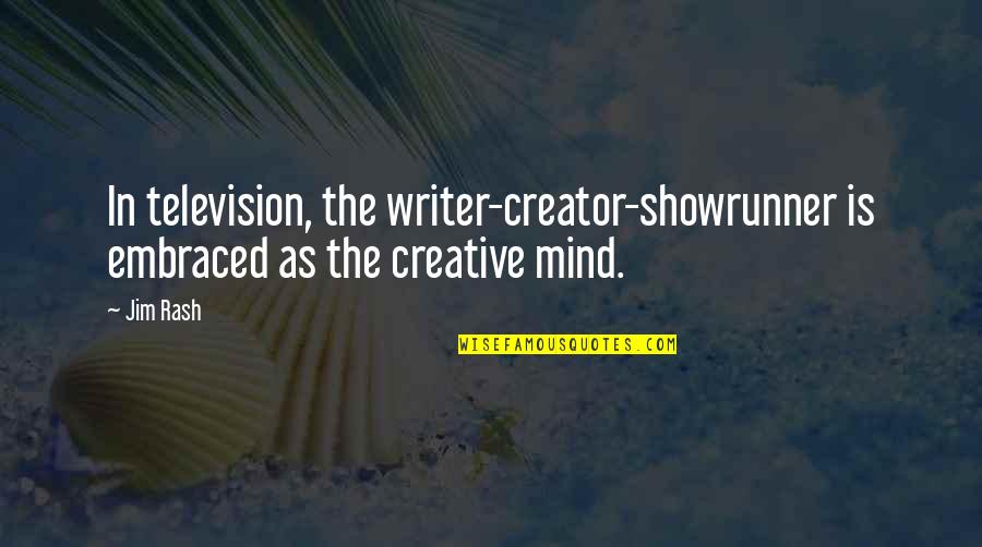 Creative Mind Quotes By Jim Rash: In television, the writer-creator-showrunner is embraced as the