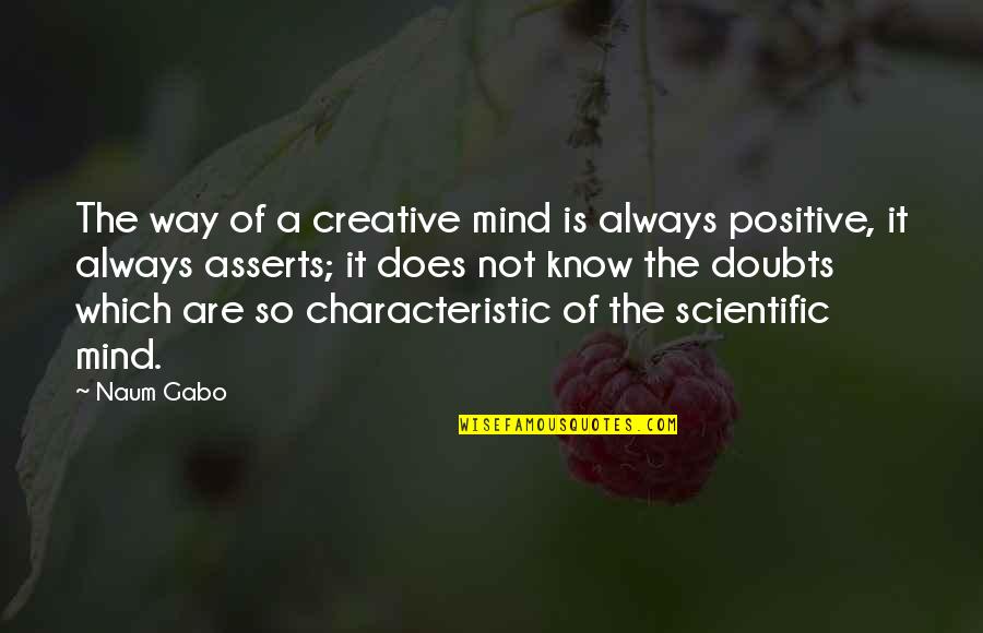 Creative Mind Quotes By Naum Gabo: The way of a creative mind is always
