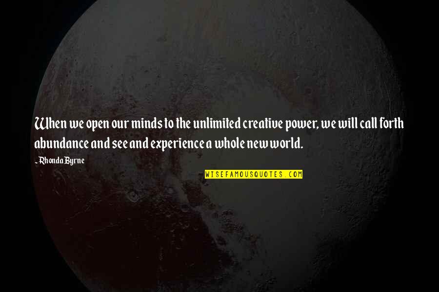 Creative Mind Quotes By Rhonda Byrne: When we open our minds to the unlimited