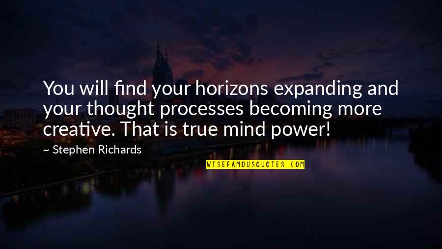Creative Mind Quotes By Stephen Richards: You will find your horizons expanding and your
