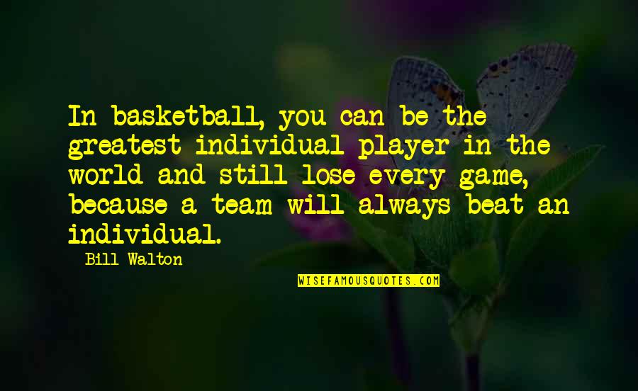 Creative Mindset Quotes By Bill Walton: In basketball, you can be the greatest individual Creative Mindset Quotes By Bill Walton: In basketball, you can be the greatest individual