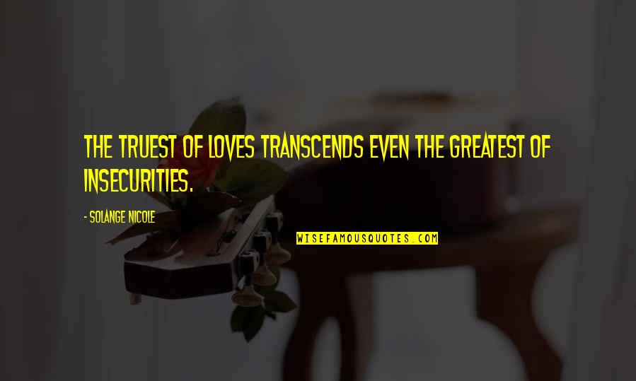 Creative Mindset Quotes By Solange Nicole: The truest of loves transcends even the greatest Creative Mindset Quotes By Solange Nicole: The truest of loves transcends even the greatest