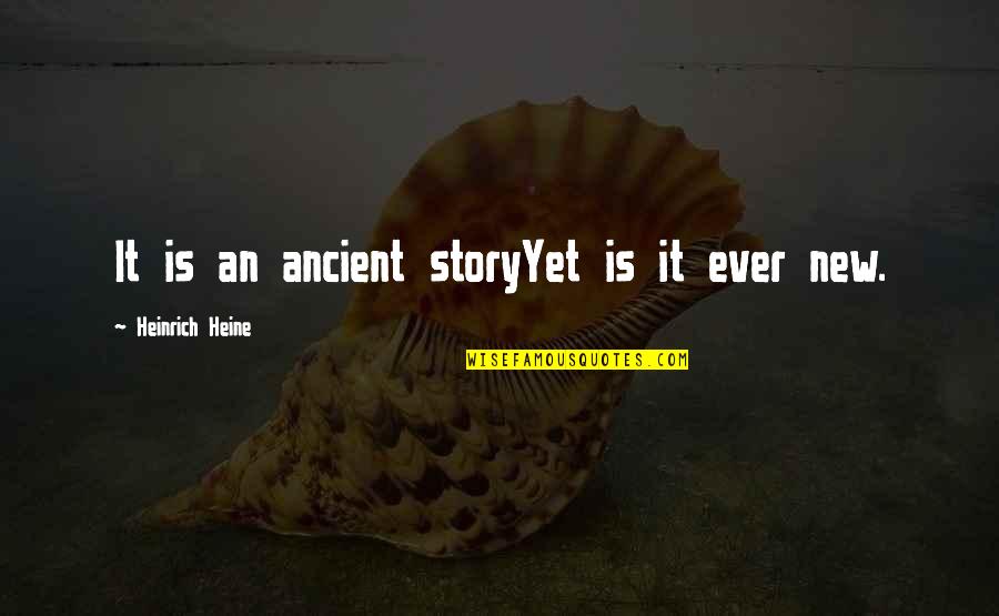 Creative Mother Quotes By Heinrich Heine: It is an ancient storyYet is it ever Creative Mother Quotes By Heinrich Heine: It is an ancient storyYet is it ever