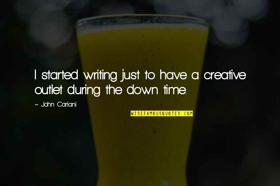 Creative Outlets Quotes By John Cariani: I started writing just to have a creative