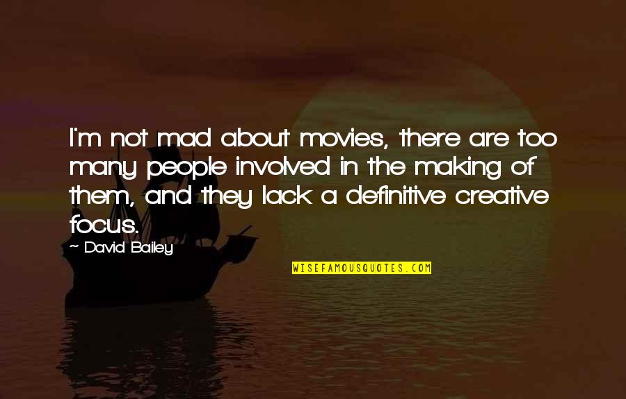 Creative People Quotes By David Bailey: I'm not mad about movies, there are too