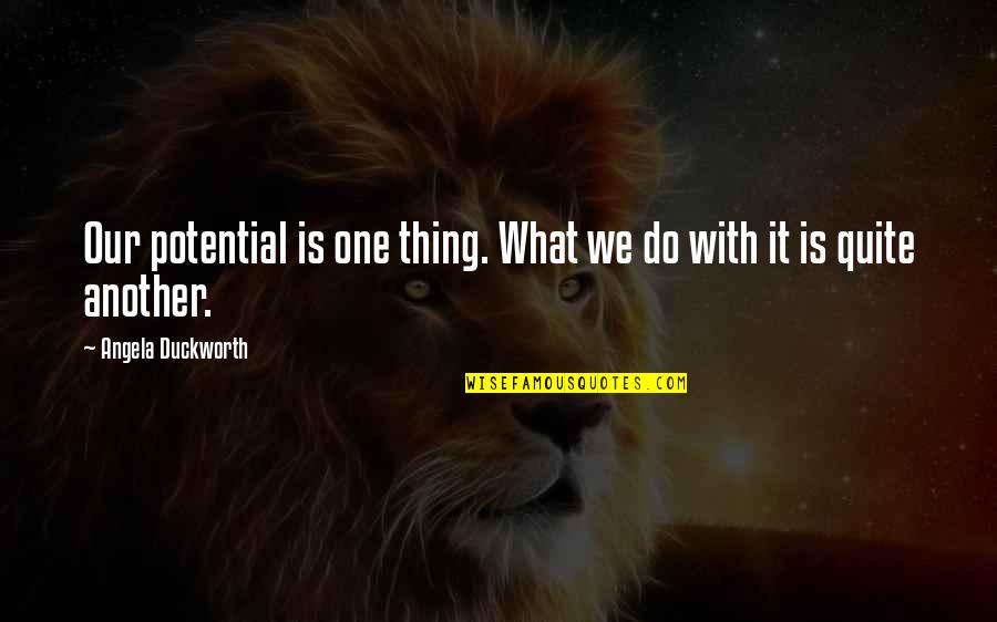 Creative Pinterest Board Names For Quotes By Angela Duckworth: Our potential is one thing. What we do