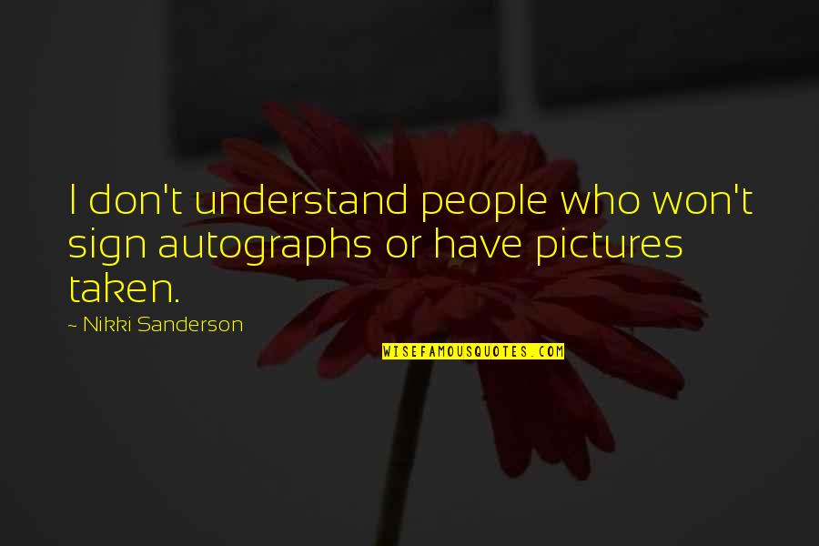 Creative Pinterest Board Names For Quotes By Nikki Sanderson: I don't understand people who won't sign autographs