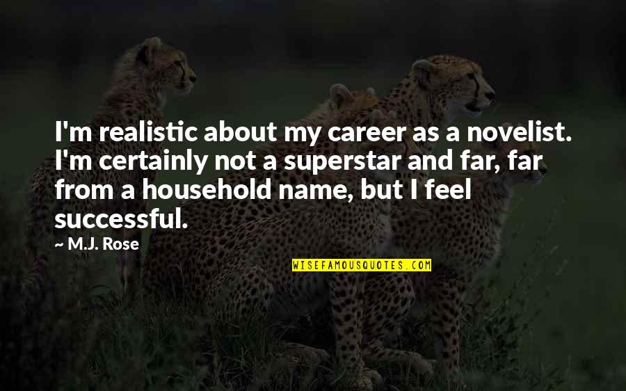 Creative Posters With Quotes By M.J. Rose: I'm realistic about my career as a novelist.