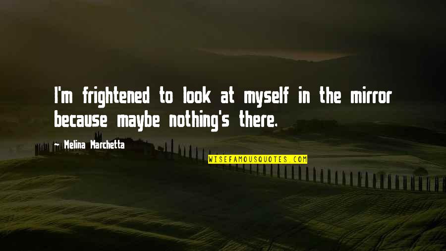 Creative Posters With Quotes By Melina Marchetta: I'm frightened to look at myself in the