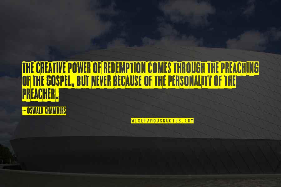 Creative Power Quotes By Oswald Chambers: The creative power of redemption comes through the