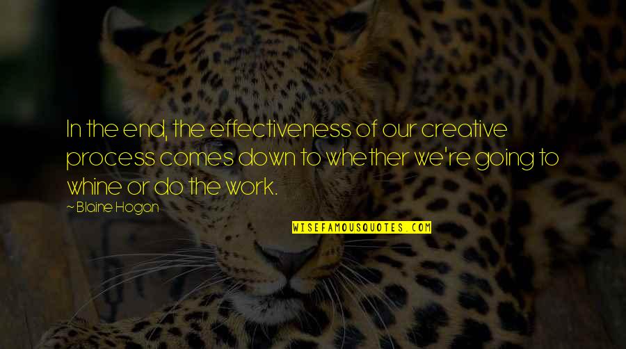 Creative Process Quotes By Blaine Hogan: In the end, the effectiveness of our creative