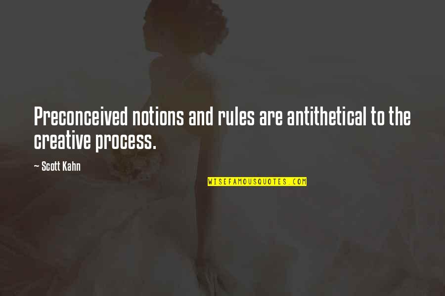 Creative Process Quotes By Scott Kahn: Preconceived notions and rules are antithetical to the