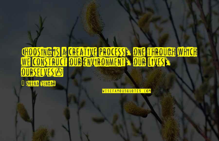 Creative Process Quotes By Sheena Iyengar: Choosing is a creative process, one through which