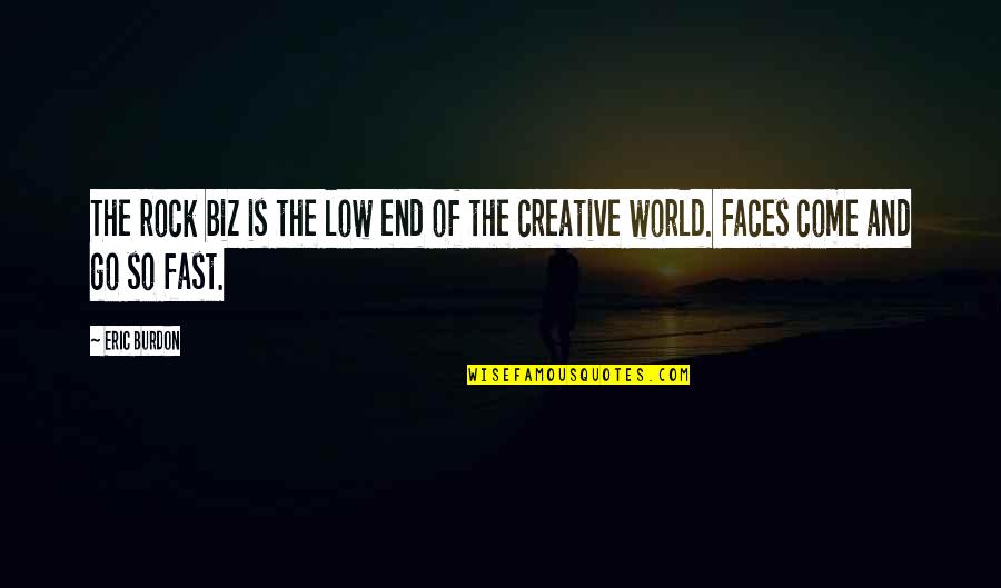 Creative Quotes By Eric Burdon: The rock biz is the low end of