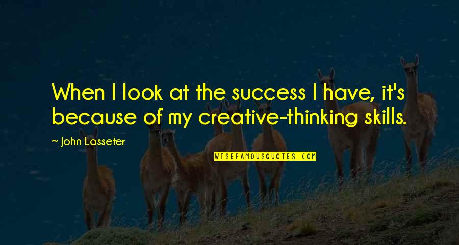 Creative Quotes By John Lasseter: When I look at the success I have,