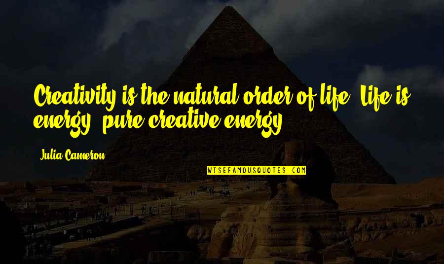 Creative Quotes By Julia Cameron: Creativity is the natural order of life. Life