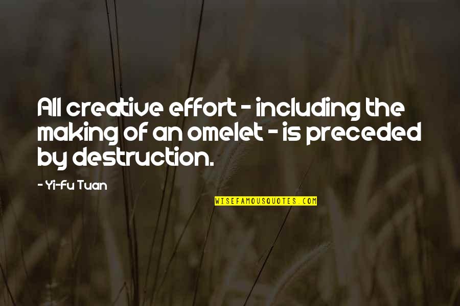 Creative Quotes By Yi-Fu Tuan: All creative effort - including the making of