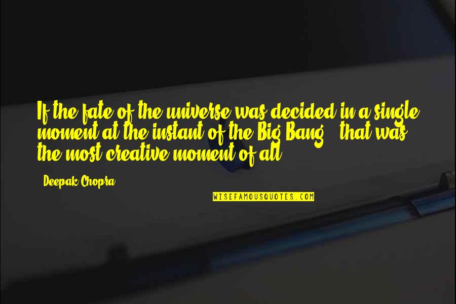 Creative Quotes Quotes By Deepak Chopra: If the fate of the universe was decided