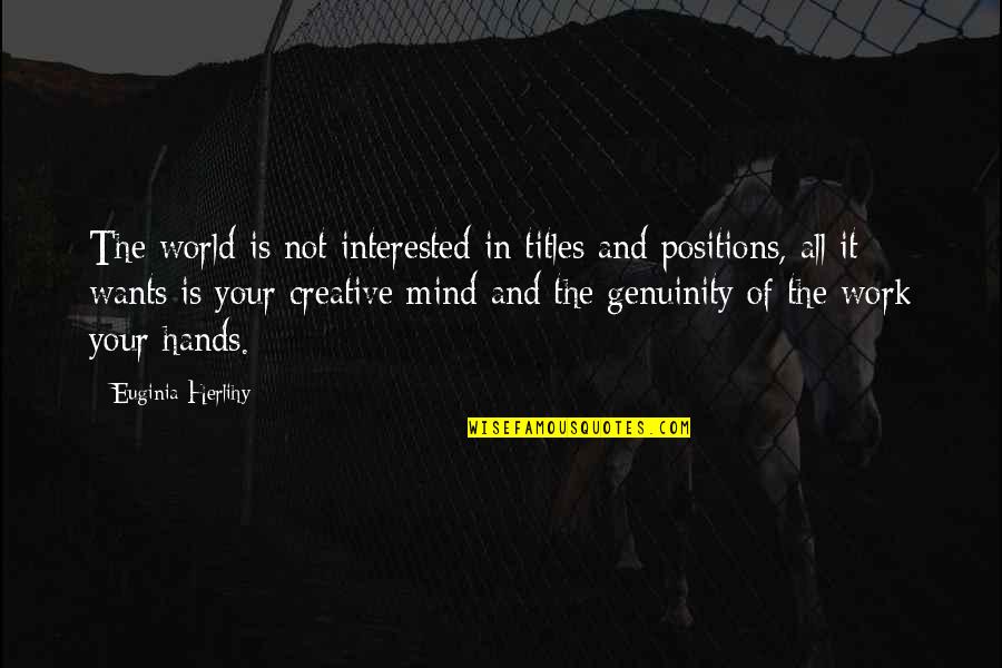 Creative Quotes Quotes By Euginia Herlihy: The world is not interested in titles and