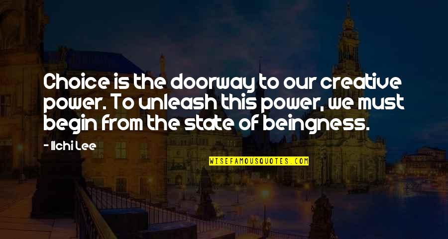 Creative Quotes Quotes By Ilchi Lee: Choice is the doorway to our creative power.