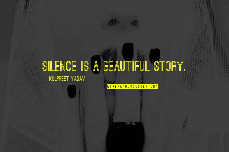 Creative Quotes Quotes By Kulpreet Yadav: Silence is a beautiful story.