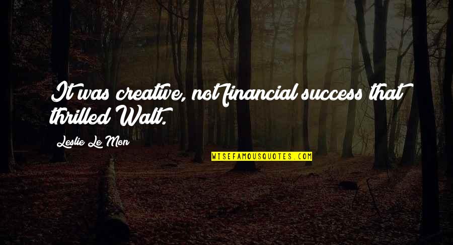 Creative Quotes Quotes By Leslie Le Mon: It was creative, not financial success that thrilled